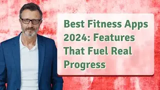 Best Fitness Apps 2024: Features That Fuel Real Progress