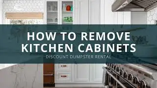 How to Remove Kitchen Cabinets | Discount Dumpster Rental
