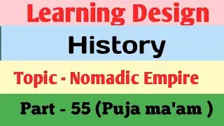 Learning Design For B.Ed In History||Topic Nomadic Empire||Part - 55||English Version by Puja ma'am