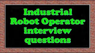 Industrial Robot Operator interview questions