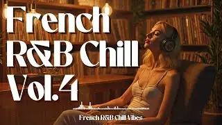 French Vibes RnB vol. 4: Mix Neo Soul, Chill, Lo-fi, Dreamy Beats