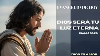 ISA&Iacute;AS 60 | DIOS SER&Aacute; TU LUZ ETERNA Y TU DOLOR NO SER&Aacute; PARA SIEMPRE
