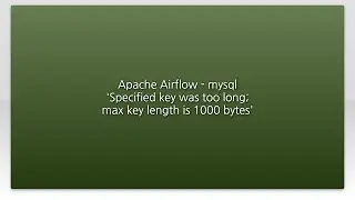 Apache Airflow - mysql 'Specified key was too long; max key length is 1000 bytes'
