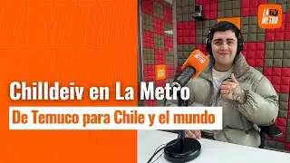 Chilldeiv en La Metro: de Temuco a Chile y el mundo