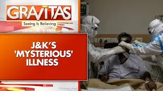 Jammu and Kashmir: &lsquo;Mysterious&rsquo; Illness Spreads Dread in Kashmir | GRAVITAS