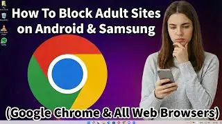How To Block Adult Sites on Android & Samsung (Google Chrome & All Web Browsers)
