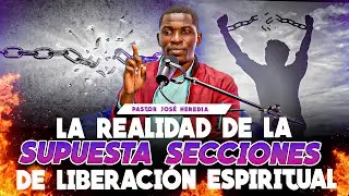 LA REALIDAD DE LA SUPUESTA SECCIONES DE LIBERACION ESPIRITUAL - PASTOR JOSE HEREDIA