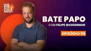 🎧 VirgulaCast #006 | Bate Papo com Felipe Wasserman