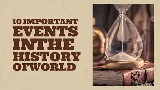 10 Important events in the History of World