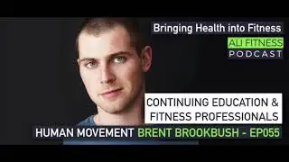 Ali Fitness Podcast EP055 - HUMAN MOVEMENT SCIENCE AND EDUCATION WITH DR BRENT BROOKBUSH