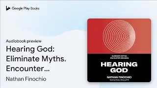 Hearing God: Eliminate Myths. Encounter… by Nathan Finochio · Audiobook preview