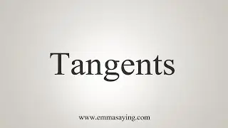 How To Say Tangents