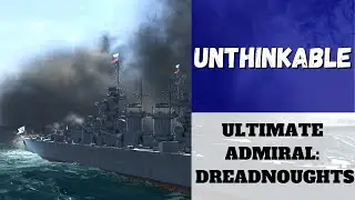 Ultimate Admiral: Dreadnoughts - Unthinkable (Alpha 12) [Battleship]