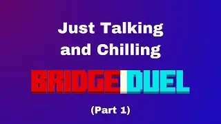 Just Talking and Playing Part #1 | Bridge Duel (ROBLOX)