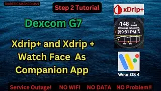 Dexcom G7 to Galaxy Watch Wear OS4 with Watch Face via Xdrip+ DYI My Setup (Part 2)