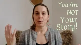 You Are Not Your Story — And How This Changes Everything