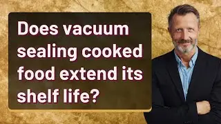 Does vacuum sealing cooked food extend its shelf life?