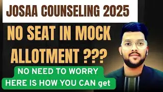 Josaa Counseling 2025 No seat in mock allotment? | Here is how you can get a seat with proof ✅ #Mock