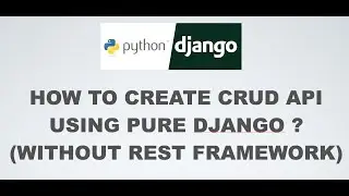 Django api: How to create CRUD API using PURE django ?(without REST framework)