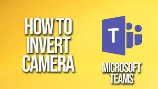 How To Invert Camera Microsoft Teams Tutorial