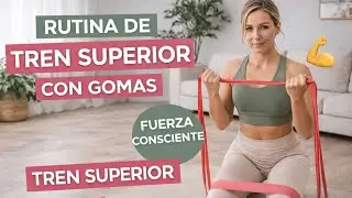 💪🏼Rutina de Tren Superior con Gomas | Fuerza consciente para Tren Superior💪🏼