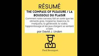 R&Eacute;SUM&Eacute; - The Compass of Pleasure / La Boussole du Plaisir : Comment notre cerveau fait en sorte que