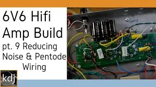 6V6 Hifi Amp Build - pt. 9 | Reducing Noise & Rewiring Pentode