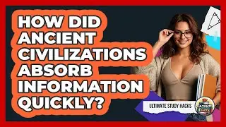 How Did Ancient Civilizations Absorb Information Quickly? - Ultimate Study Hacks