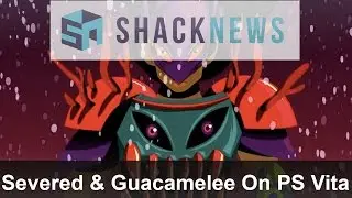 Severed & Guacamelee Drinkbox Studios Interview