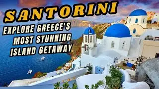 Santorini: Explore Greece's Most Stunning Island Getaway