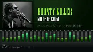Bounty Killer - Kill Or Be Killed (Mad Mad/Golden Hen Riddim) [HD]