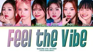 Queenz Eye 'Feel the Vibe' Lyrics (Color Coded Lyrics Han/Rom/Eng)
