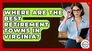 Where Are The Best Retirement Towns In Virginia? - Get Retirement Help
