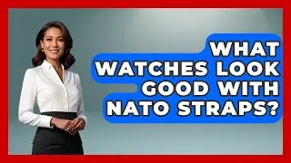 What Watches Look Good With NATO Straps? - Jewelry Market Spotlight