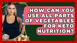 How Can You Use All Parts Of Vegetables For Keto Nutrition? - Keto Kitchen HQ