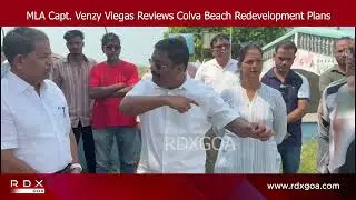 MLA Capt. Venzy Viegas Reviews Colva Beach Redevelopment Plans