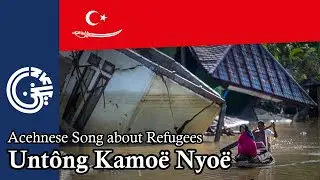 Unt&ocirc;ng Kamo&euml; Nyo&euml; - Acehnese Song about Refugees