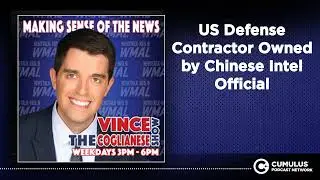 US Defense Contractor Owned by Chinese Intel Official | The Vince Coglianese Show