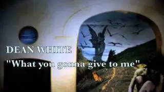 Dean White - What you gonna give to me (Original song)