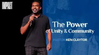 The Power of Unity & Community | Ken Claytor | Impact Church