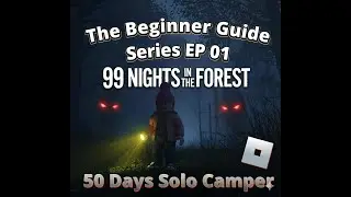 50 Days Solo as Camper &ndash; 99 Nights in the Forest Beginner Guide EP.1