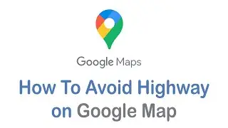 How To Avoid Highways Google Maps on Android (2022)