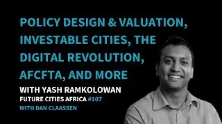 Policy Design and Valuation, Investable Cities, The Digital Revolution, AfCTFA, and more