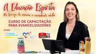 A Educação Espírita - Da barriga da mamãe à caminhada adulta