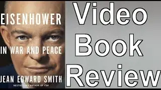 Eisenhower In War and Peace by Jean Edward Smith | Video Book Review