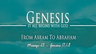 From Abram To Abraham: Genesis 17:1-8
