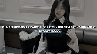 DJ MASHUP BARAT X DANCE FLOOR X WHY NOT STYLE KONDANG KOPLO MENGKANE VIRAL TIKTOK 