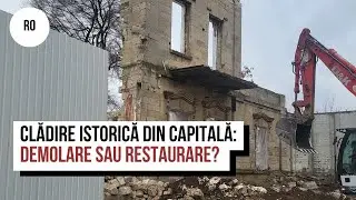 Clădire istorică din capitală: demolare sau restaurare?