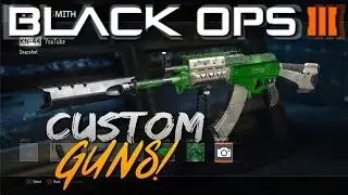 COD: Black Ops 3 - CUSTOM GUNS! - (Black Ops 3 Gunsmith)