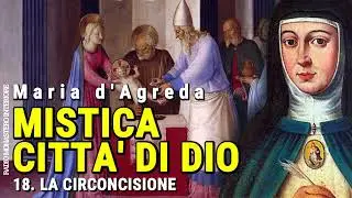 18 - MISTICA CITT&Agrave; DI DIO - La Circoncisione (MARIA D'AGREDA) AUDIOLIBRO PODCAST
